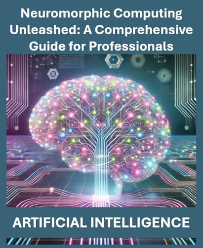 Neuromorphic-Computing-Unleashed-A-Comprehensive-Guide-for-Professionals-Artificial-Intellig-by-Rosey-Press-PDF-EPUB.jpg