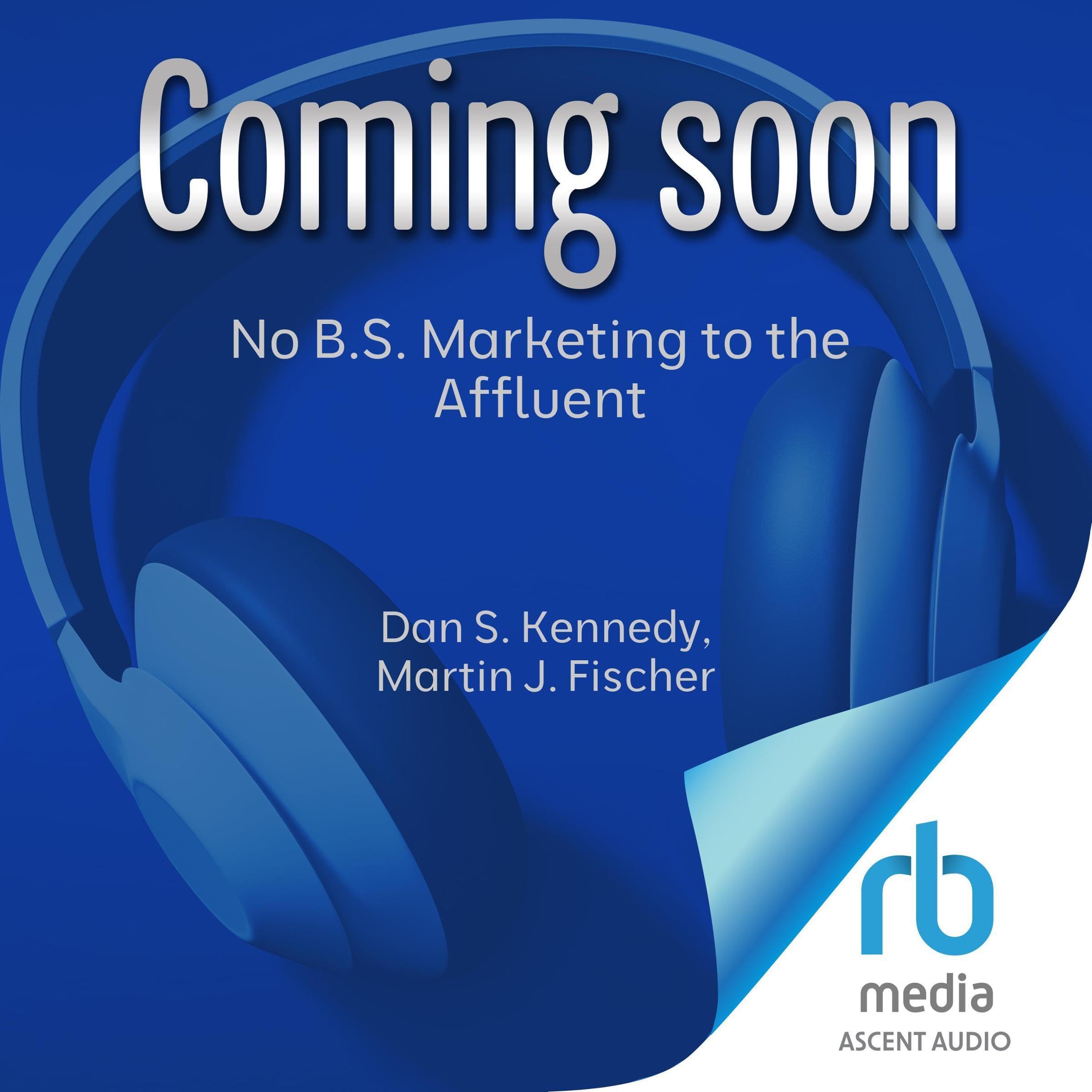 No-BS-Marketing-to-the-Affluent-(4th-Edition-Revised)--No-Holds-Barred-Take-No-Prisoner-by-Martin-J-Fischer-PDF-EPUB.jpg
