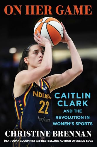 On-Her-Game--Caitlin-Clark-and-the-Revolution-in-Women's-Sports-by-Christine-Brennan-PDF-EPUB.jpg