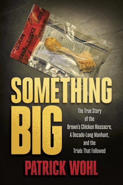 Something-Big--The-True-Story-of-the-Brown's-Chicken-Massacre-A-Decade-Long-Manhunt-and-the-by-Patrick-Wohl-PDF-EPUB.jpg