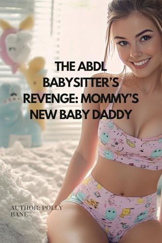 The-ABDL-Babysitter-s-Revenge--Mommy-s-New-Baby-Daddy--ABDL-Babysitter-Domination-Forced-Regr-by-Polly-Bane-PDF-EPUB.jpg