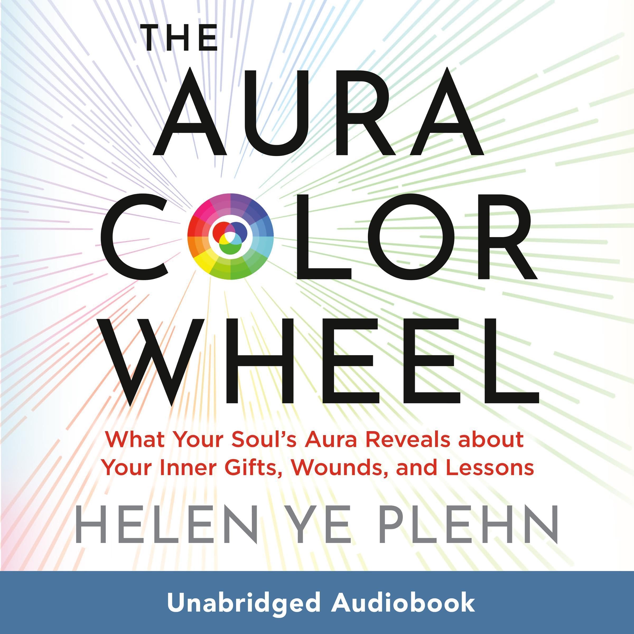 The-Aura-Color-Wheel--What-Your-Souls-Aura-Reveals-About-Your-Inner-Gifts-Wounds-and-Less-by-Helen-Ye-Plehn-PDF-EPUB.jpg