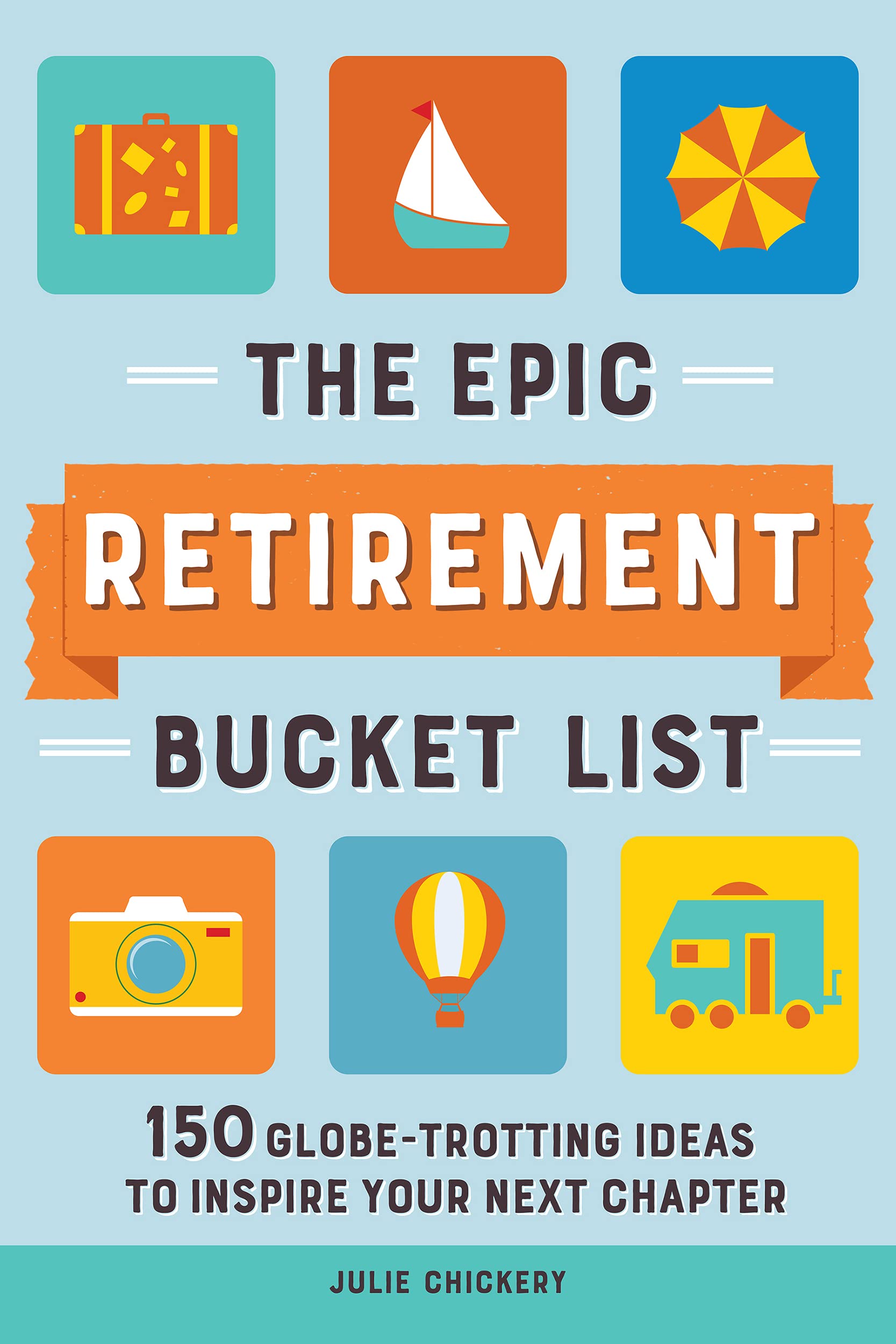 The-Epic-Retirement-Bucket-List--150-Globe-Trotting-Ideas-to-Inspire-Your-Next-Chapter-by-Julie-Chickery-PDF-EPUB.jpg