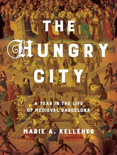The-Hungry-City--A-Year-in-the-Life-of-Medieval-Barcelona-by-Marie-A-Kelleher-PDF-EPUB.jpg
