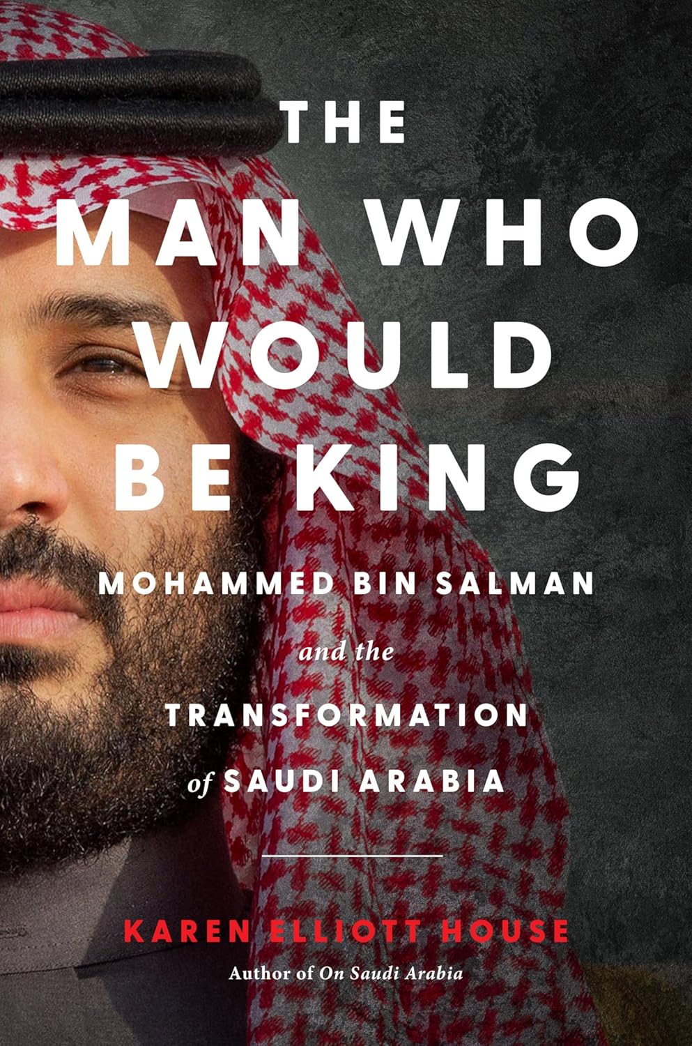 The-Man-Who-Would-Be-King--Mohammed-bin-Salman-and-the-Transformation-of-Saudi-Arabi-by-Karen-Elliott-House-PDF-EPUB.jpg