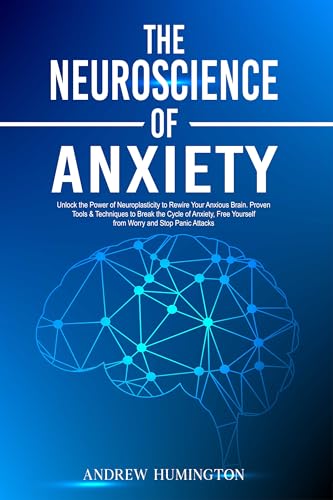 The-Neuroscience-of-Anxiety--Unlock-the-Power-of-Neuroplasticity-to-Rewire-Your-Anxious-by-Andrew-Humington-PDF-EPUB.jpg