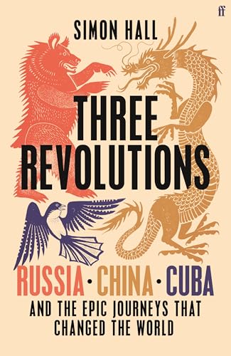 Three-Revolutions--Russia-China-Cuba-and-the-Epic-Journeys-that-Changed-the-World-by-Simon-Hall-PDF-EPUB.jpg