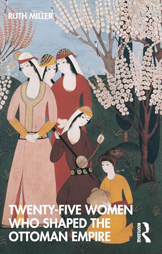 Twenty-Five-Women-Who-Shaped-the-Ottoman-Empire-by-Ruth-Miller-PDF-EPUB.jpg