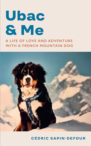Ubac-and-Me--A-Life-of-Love-and-Adventure-With-a-French-Mountain-Dog-by-Cédric-Sapin-Defour-PDF-EPUB.jpg