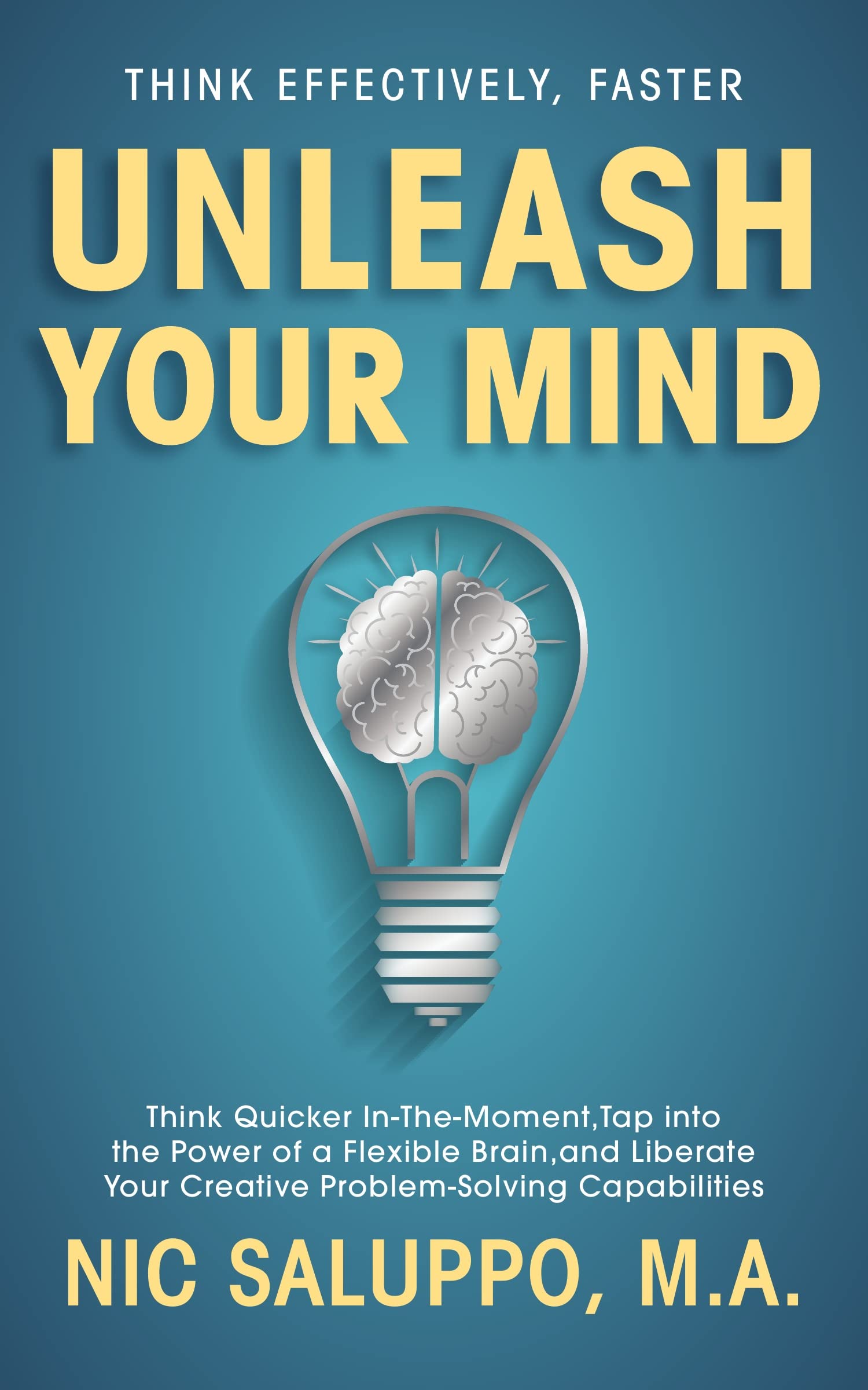 Unleash-Your-Mind--Think-Quicker-In-The-Moment-Tap-into-the-Power-of-a-Flexible-Brain-and-Li-by-Nic-Saluppo-PDF-EPUB.jpg