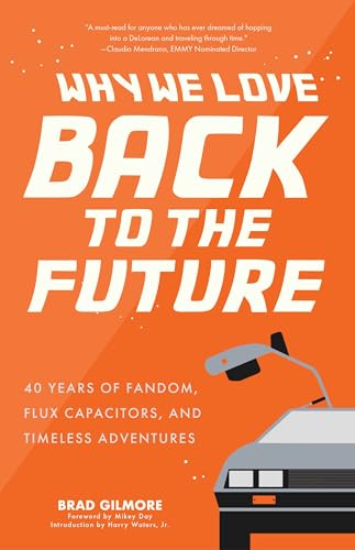 Why-We-Love-Back-to-the-Future--40-Years-of-Fandom-Flux-Capacitors-and-Timeless-Adventures-by-Brad-Gilmore-PDF-EPUB.jpg