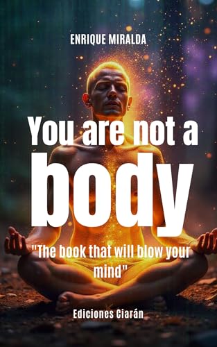 You-are-not-a-body----The-book-that-will-blow-your-mind--by-Enrique-Miralda-PDF-EPUB.jpg
