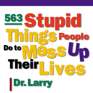 563-Stupid-Things-People-Do-to-Mess-Up-Their-Lives-by-Larry-Samuel-PDF-EPUB.jpg