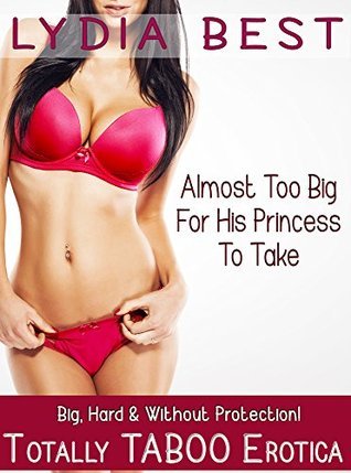 Almost-Too-Big-For-His-Princess-To-Take--Big-Hard-&-Without-Protection-Totally-Taboo-Erotica-by-Lydia-Best-PDF-EPUB.jpg