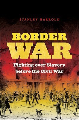 Border-War--Fighting-over-Slavery-Before-the-Civil-War-by-Stanley-C-Harrold-PDF-EPUB.jpg