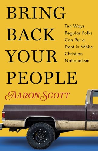 Bring-Back-Your-People--Ten-Ways-Regular-Folks-Can-Put-a-Dent-in-White-Christian-Nationalism-by-Aaron-Scott-PDF-EPUB.jpg