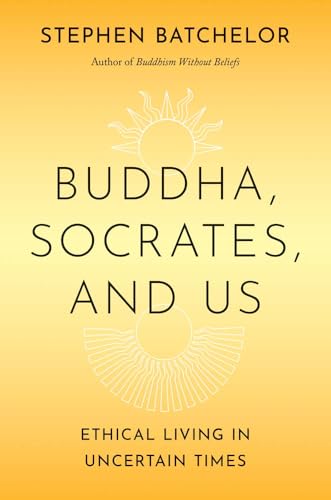 Buddha-Socrates-and-Us--Ethical-Living-in-Uncertain-Times-by-Stephen-Batchelor-PDF-EPUB.jpg