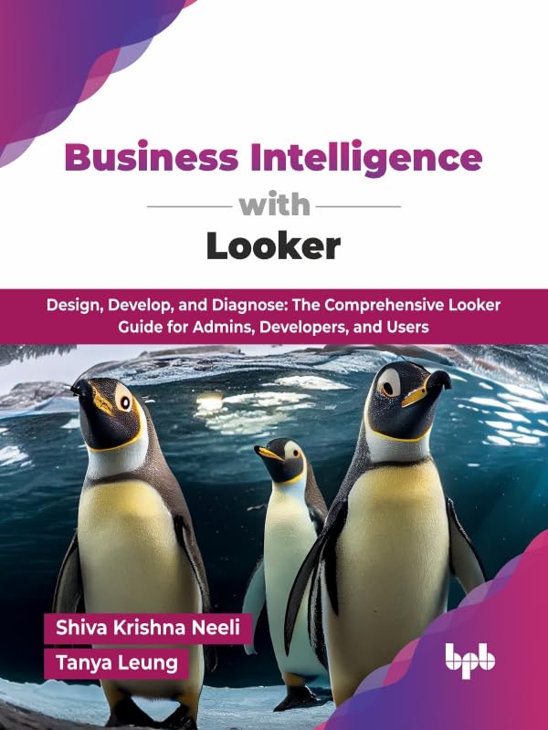 Business-Intelligence-with-Looker--Design-Develop-and-Diagnose--The-Comprehensive-Lo-by-Shiva-Krishna-Neeli-PDF-EPUB.jpg