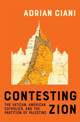 Contesting-Zion--The-Vatican-American-Catholics-and-the-Partition-of-Palestine-by-Adrian-Ciani-PDF-EPUB.jpg