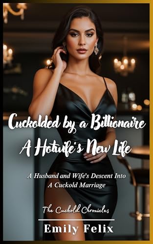 Cuckolded-by-a-Billionaire---A-Hotwife-s-New-Life--A-Husband-and-Wife's-Descent-Into-A-Cucko-by-Emily-Felix-PDF-EPUB.jpg
