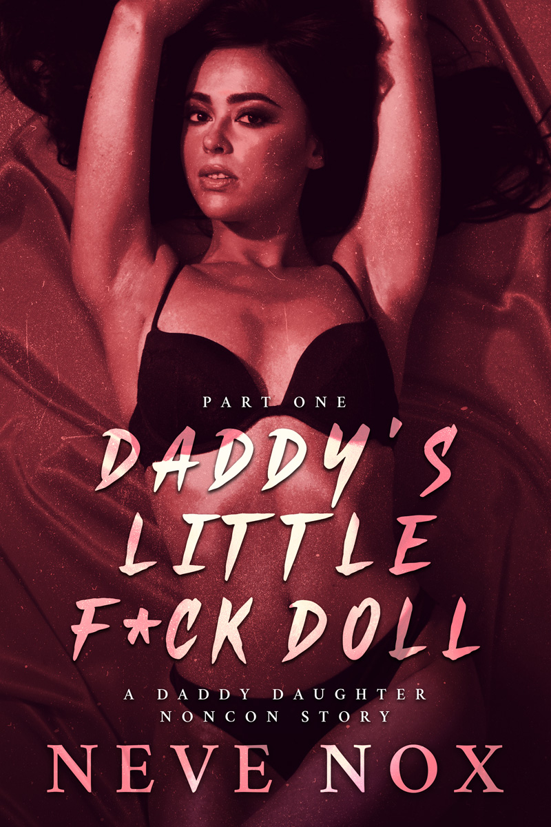 Daddy's-Little-F-ck-Doll---Part-One--A-Daddy-Daughter-Noncon-Story-by-Neve-Nox-PDF-EPUB.jpg
