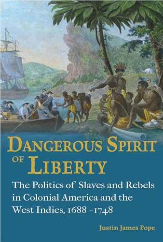 Dangerous-Spirit-of-Liberty--The-Politics-of-Slaves-and-Rebels-in-Early-America-and-th-by-Justin-James-Pope-PDF-EPUB.jpg