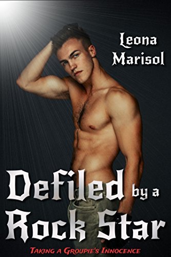 Defiled-by-a-Rock-Star--Taking-a-Groupie's-Innocence-by-Leona-Marisol-PDF-EPUB.jpg