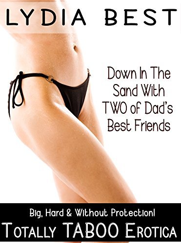 Down-In-The-Sand-With-TWO-of-Dad's-Best-Friends--Big-Hard-&-Without-Protection-Totally-Taboo--by-Lydia-Best-PDF-EPUB.jpg