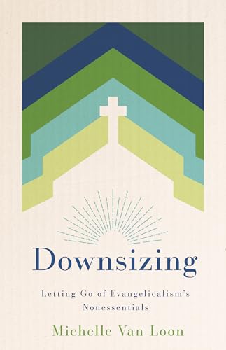 Downsizing--Letting-Go-of-Evangelicalism-s-Nonessentials-by-Michelle-Van-Loon-PDF-EPUB.jpg
