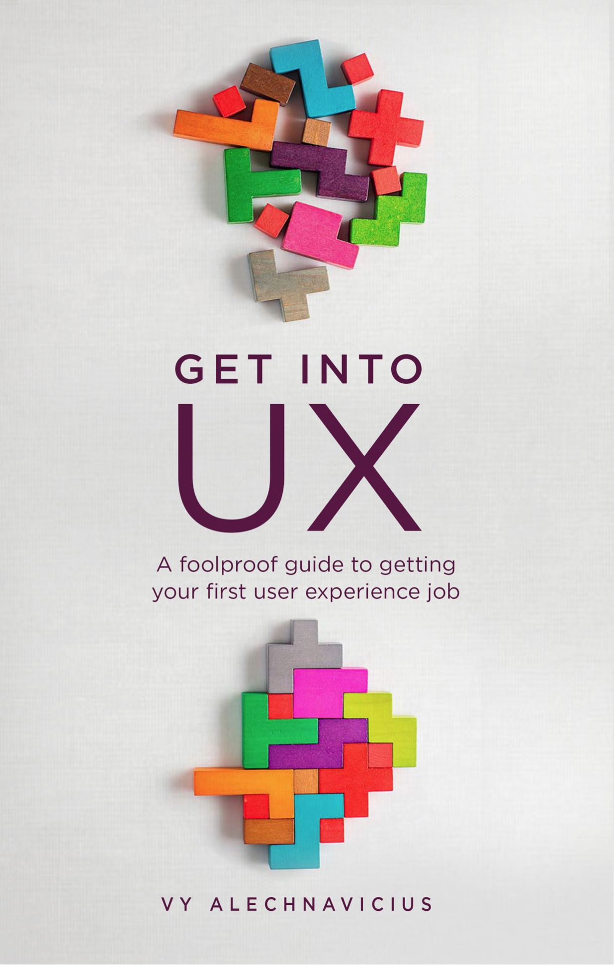Get-Into-UX--A-Foolproof-Guide-to-Getting-Your-First-User-Experience-Job-by-Vy-Alechnavicius-PDF-EPUB.jpg