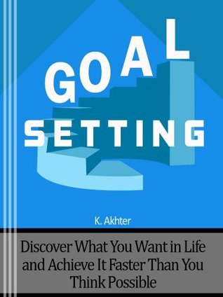 Goal-Setting--Discover-What-You-Want-in-Life-and-Achieve-It-Faster-than-You-Think-Possible-by-Kam-Knight-PDF-EPUB.jpg