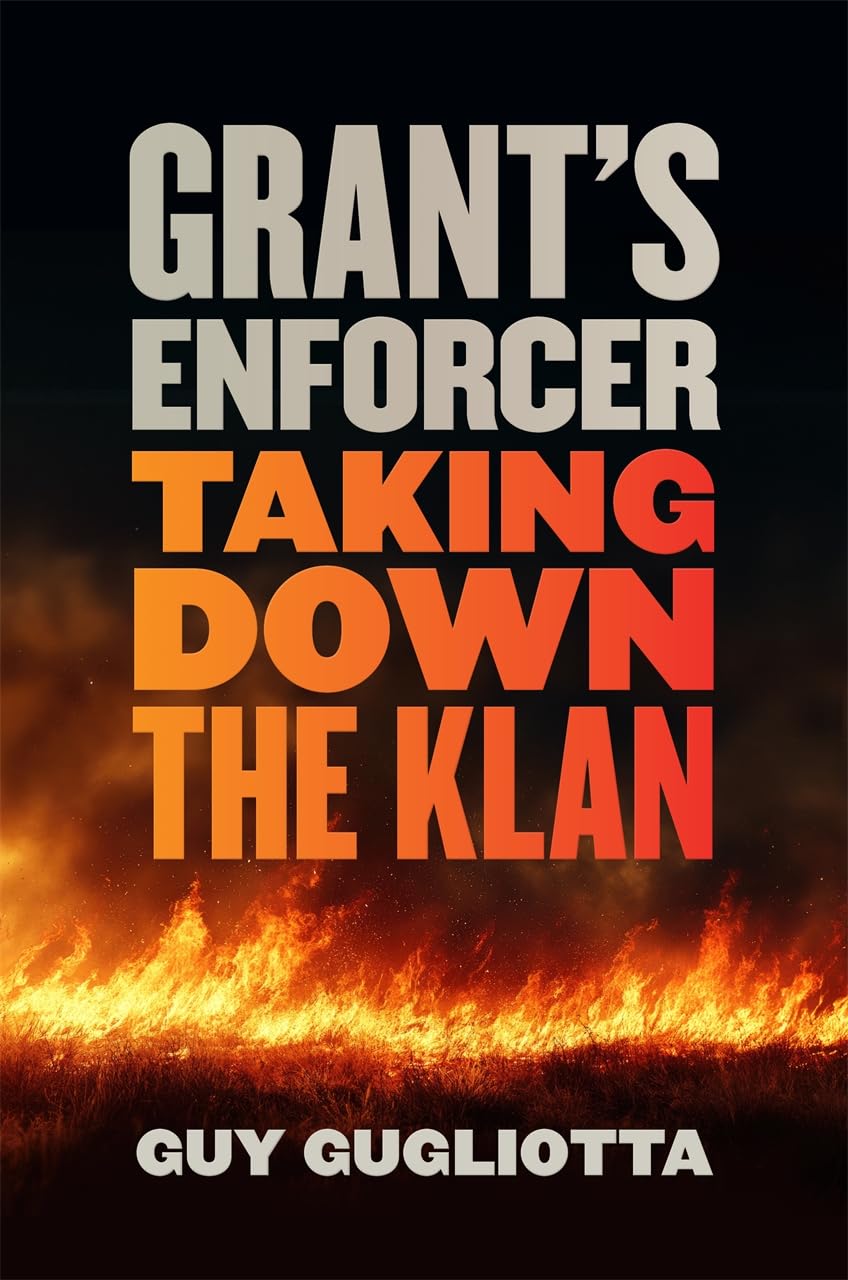 Grant's-Enforcer--Taking-Down-the-Klan-by-Guy-Gugliotta-PDF-EPUB.jpg
