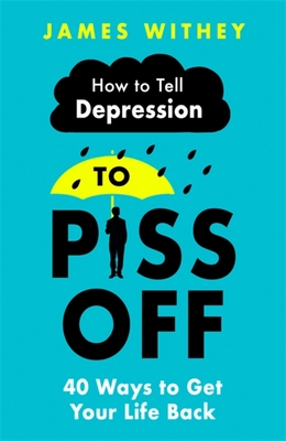 How-To-Tell-Depression-to-Piss-Off--40-Ways-to-Get-Your-Life-Back-by-James-Withey-PDF-EPUB.jpg