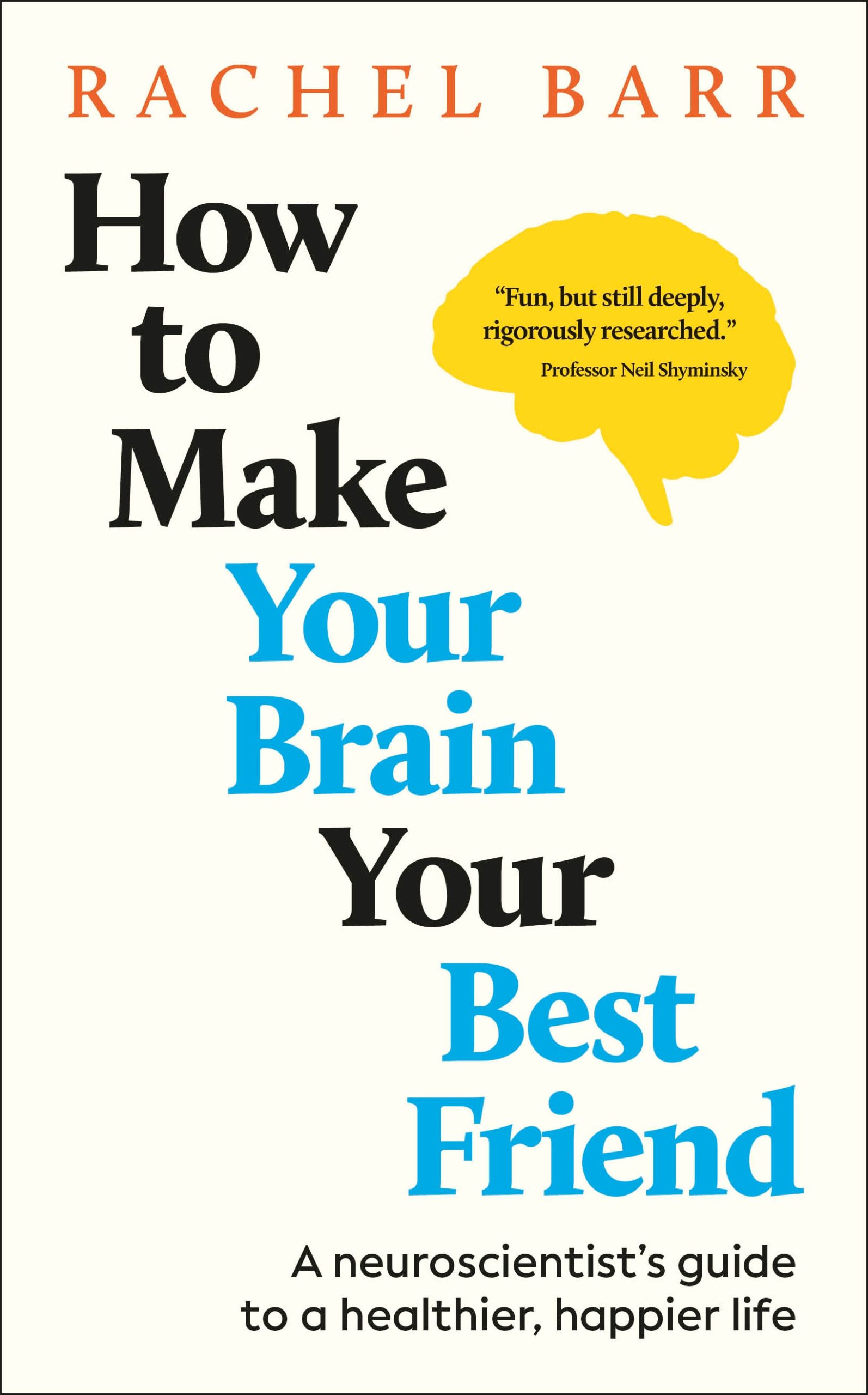How-to-Make-Your-Brain-Your-Best-Friend--A-Neuroscientist's-Guide-to-a-Healthier-Happier-Lif-by-Rachel-Barr-PDF-EPUB.jpg