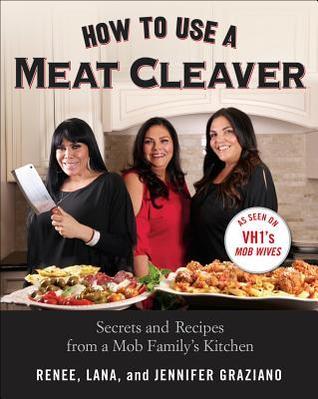How-to-Use-a-Meat-Cleaver--Secrets-and-Recipes-from-a-Mob-Family's-Kitchen-by-Renee-Graziano-PDF-EPUB.jpg