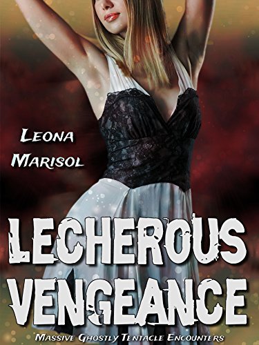 Lecherous-Vengeance--Massive-Ghostly-Tentacle-Encounters-by-Leona-Marisol-PDF-EPUB.jpg