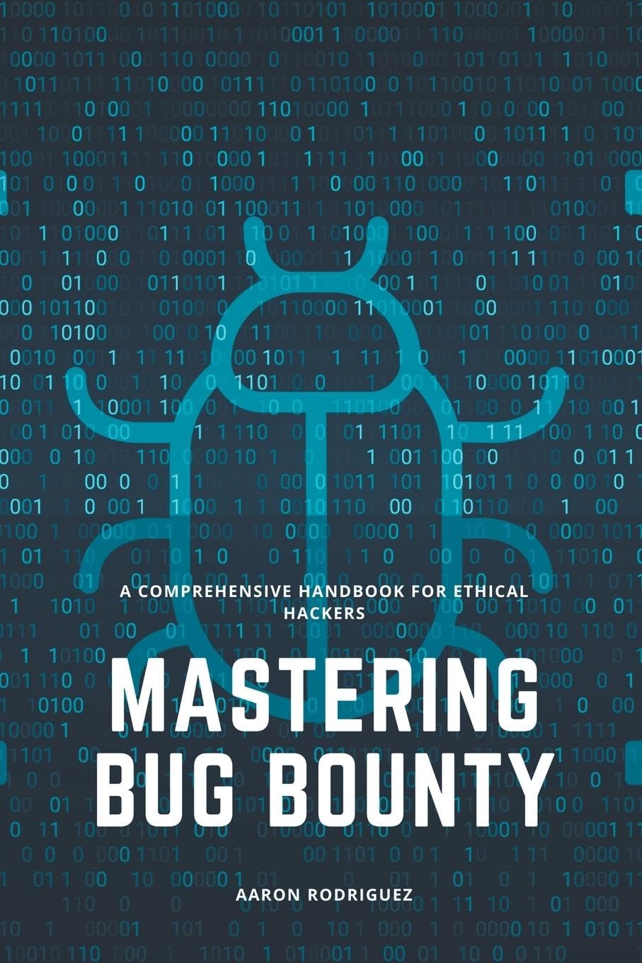 Mastering-Bug-Bounty--A-Comprehensive-Handbook-for-Ethical-Hackers-by-Aarón-Rodríguez-PDF-EPUB.jpg