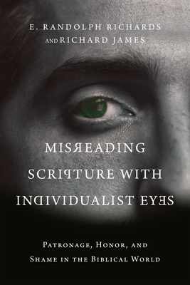 Misreading-Scripture-with-Individualist-Eyes--Patronage-Honor-and-Shame-in-the-Bibli-by-E-Randolph-Richards-PDF-EPUB.jpg