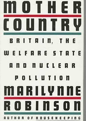 Mother-Country--Britain-the-Welfare-State-and-Nuclear-Pollution-by-Marilynne-Robinson-PDF-EPUB.jpg