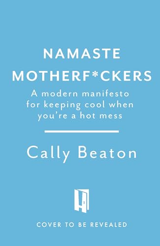 Namaste-Motherf-ckers--A-modern-manifesto-for-keeping-cool-when-you-re-a-hot-mess---THE-SUN-by-Cally-Beaton-PDF-EPUB.jpg