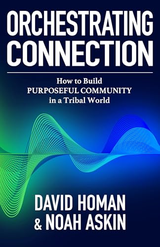 Orchestrating-Connection--How-to-Build-Purposeful-Community-in-a-Tribal-World-by-Noah-Askin-PDF-EPUB.jpg