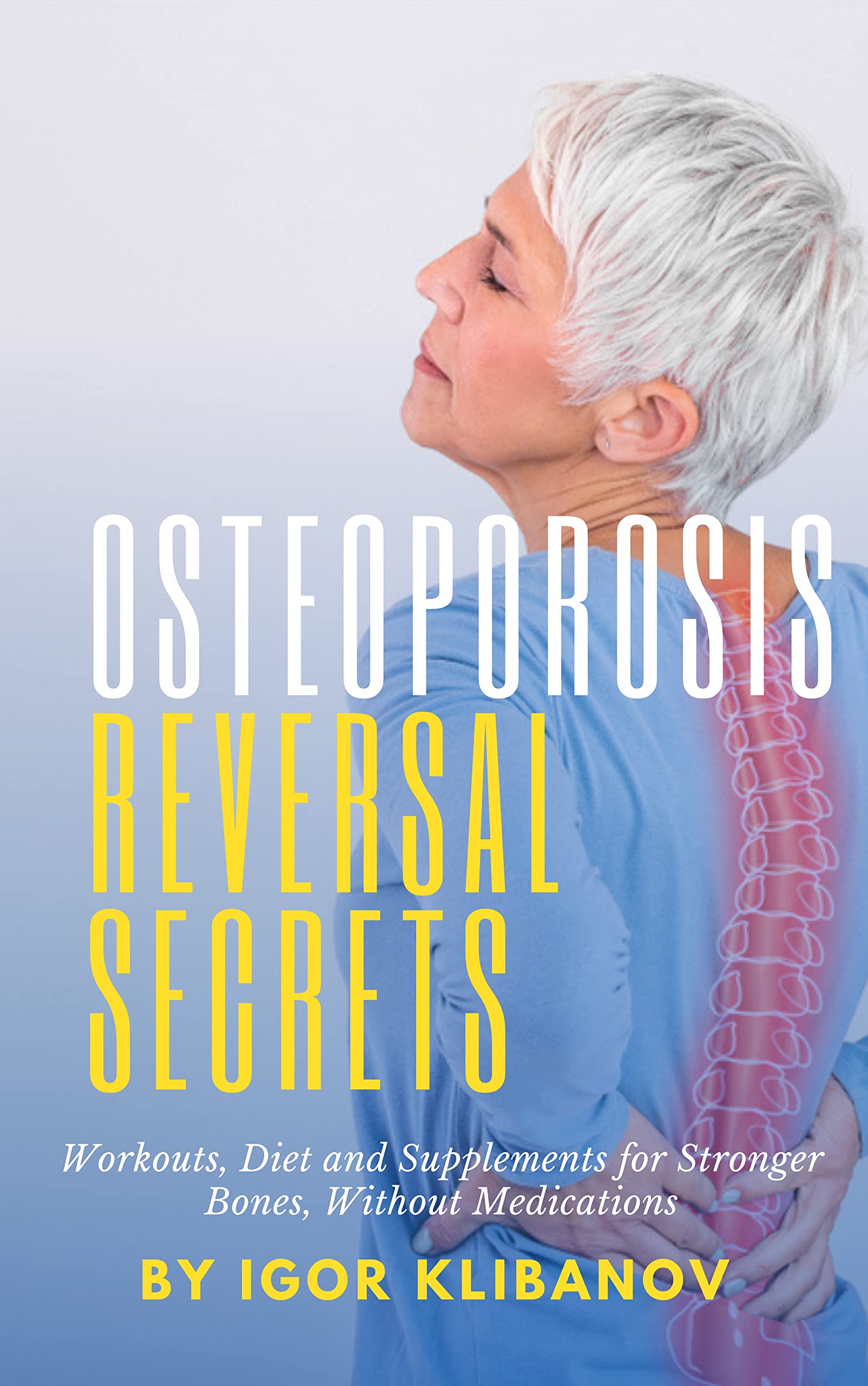 Osteoporosis-Reversal-Secrets--Workouts-Diet-and-Supplements-for-Stronger-Bones-Without-Me-by-Igor-Klibanov-PDF-EPUB.jpg