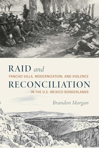 Raid-and-Reconciliation--Pancho-Villa-Modernization-and-Violence-in-the-US-Mexico-Borderl-by-Brandon-Morgan-PDF-EPUB.jpg