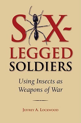 Six-Legged-Soldiers--Using-Insects-as-Weapons-of-War-by-Jeffrey-A-Lockwood-PDF-EPUB.jpg