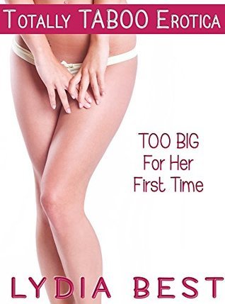 TOO-BIG-For-Her-First-Time---Her-Father's-Best-Friend--Totally-TABOO-Erotica-by-Lydia-Best-PDF-EPUB.jpg