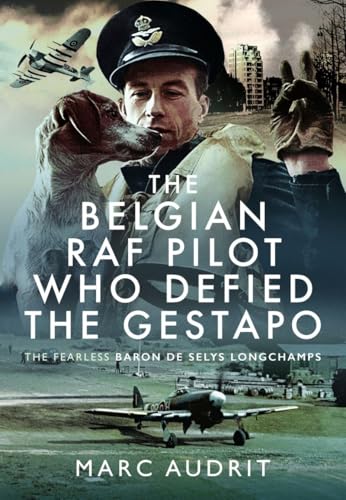 The-Belgian-RAF-Pilot-Who-Defied-the-Gestapo--The-Fearless-Baron-de-Selys-Longchamps-by-Marc-Audrit-PDF-EPUB.jpg