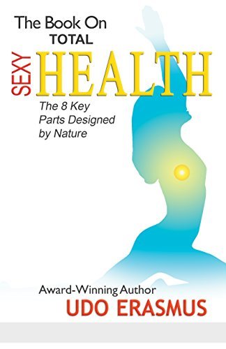 The-Book-On-Total-Sexy-Health--The-8-Key-Parts-Designed-By-Nature-by-Udo-Erasmus-PDF-EPUB.jpg