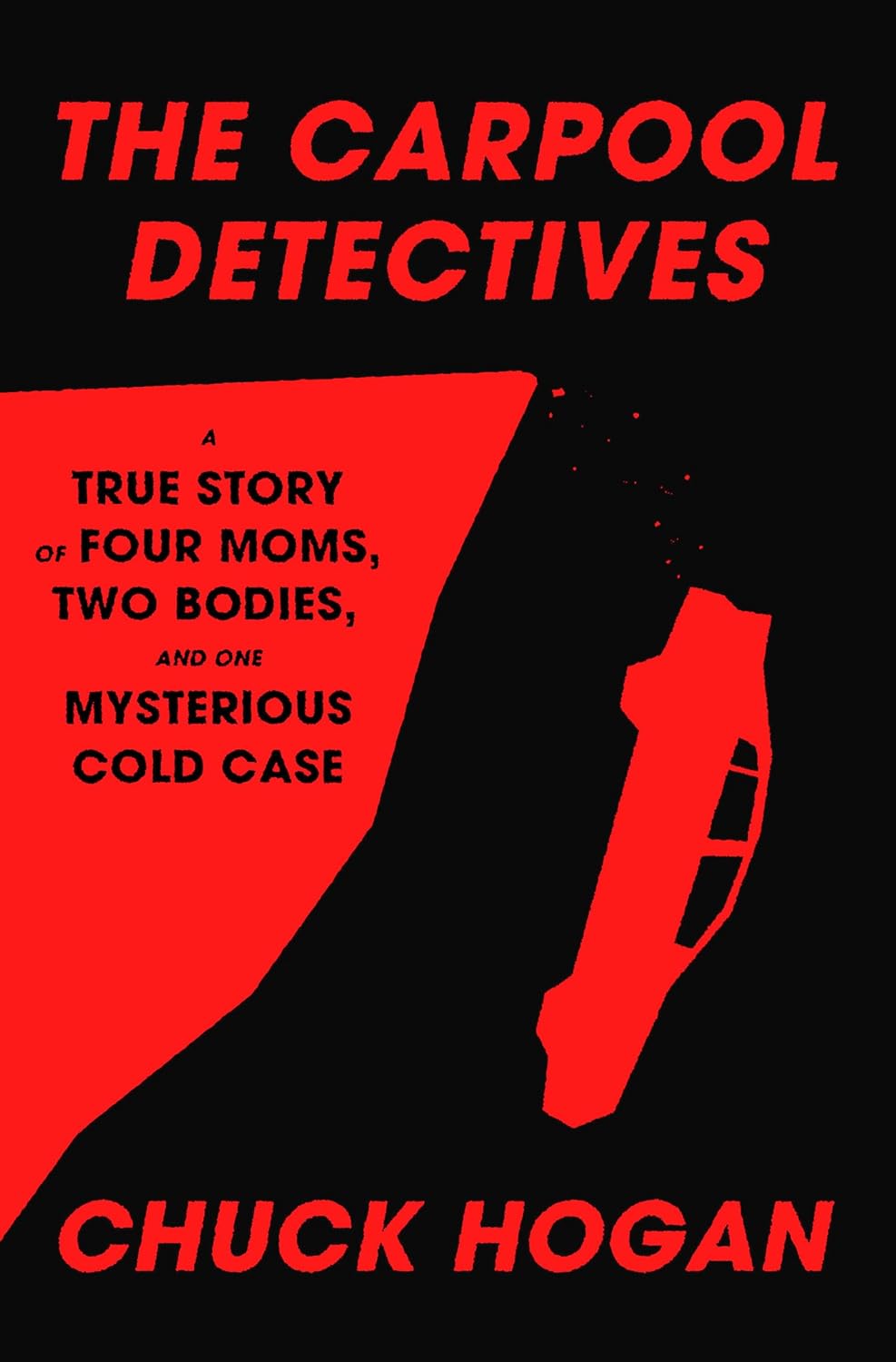 The-Carpool-Detectives--A-True-Story-of-Four-Moms-Two-Bodies-and-One-Mysterious-Cold-Case-by-Chuck-Hogan-PDF-EPUB.jpg