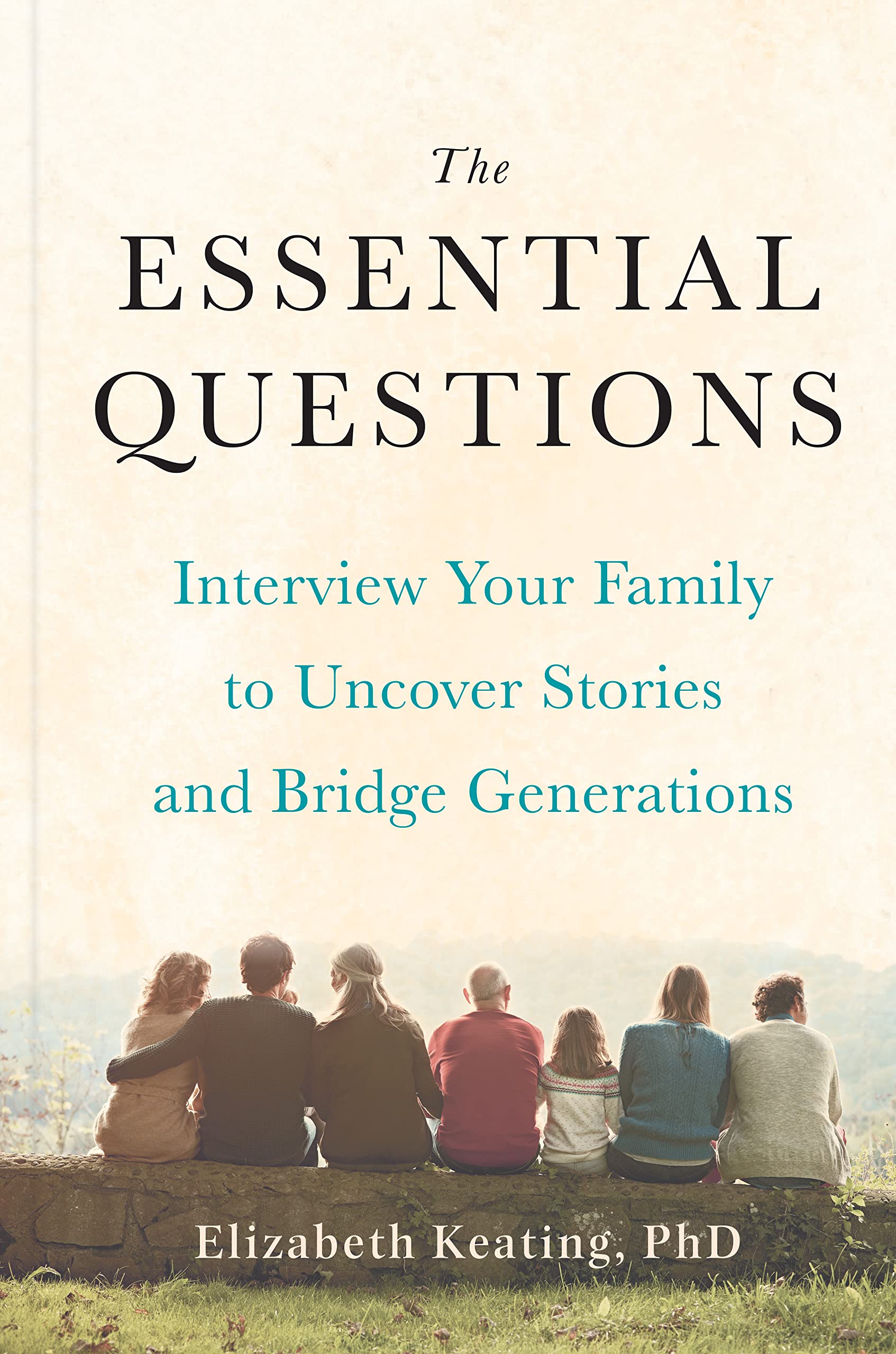 The-Essential-Questions--Interview-Your-Family-to-Uncover-Stories-and-Bridge-Generatio-by-Elizabeth-Keating-PDF-EPUB.jpg