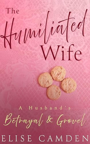 The-Humiliated-Wife--A-Husband's-Betrayal-&-Grovel-by-Elise-Camden-PDF-EPUB.jpg